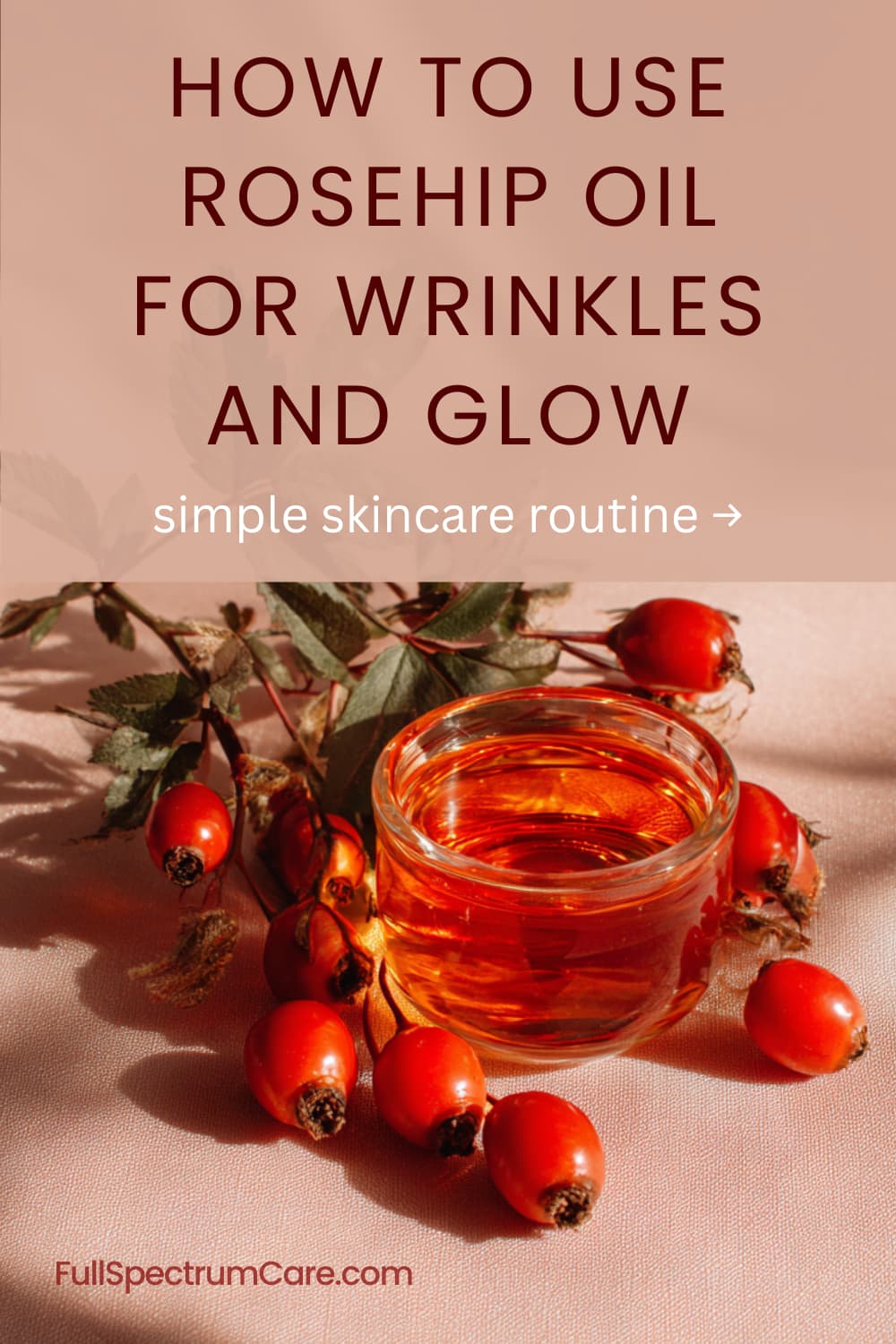 How to use rosehip oil for wrinkles and glowing skin – natural skincare routine using rosehip oil rich in antioxidants.